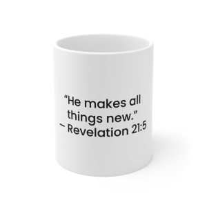Inspirational Bible Verse Mug - "He makes all things new." Revelation 21:5 (11oz)