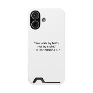 Phone Case — "We walk by faith, not by sight." 2 Corinthians 5:7 Card Holder